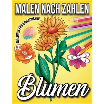 Abbildung von Malen nach Zahlen Blumen: Malbuch für Erwachsene mit lustigen, einfachen und entspannenden Malseiten
