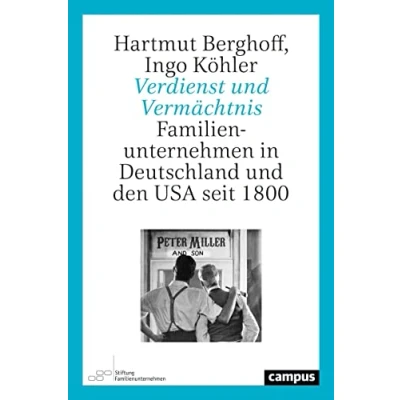 Abbildung von Verdienst und Vermächtnis: Familienunternehmen in Deutschland den USA seit 1800