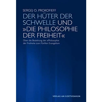 Abbildung von der Hüter Schwelle und &#039;Die Philosophie Freiheit&#039;: Über die Beziehung &#039;Philosophie Freiheit&#039; zu dem Fünften Evangelium