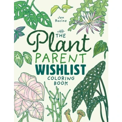 Abbildung von The Plant Parent Wishlist Coloring Book: Love and Care for Extra Amazing Indoor Plants
