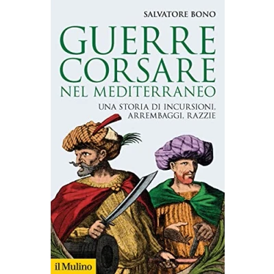 Abbildung von Guerre corsare nel Mediterraneo. Una storia di incursioni, arrembaggi, razzie (Storica paperbacks)