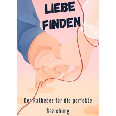 Abbildung von &quot;Liebe finden&quot; Der Ratgeber für die perfekte Beziehung