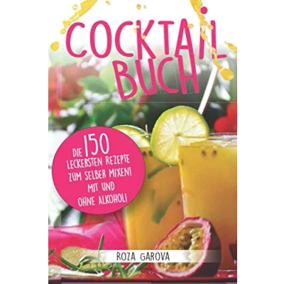 Abbildung von Cocktail Buch: Die 150 leckersten Rezepte zum selber mixen! Mit und ohne Alkohol!