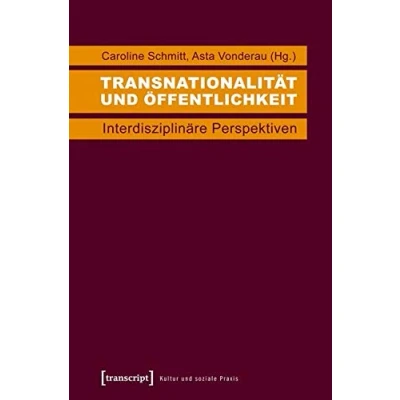 Abbildung von Transnationalität und Öffentlichkeit: Interdisziplinäre Perspektiven (Kultur soziale Praxis)