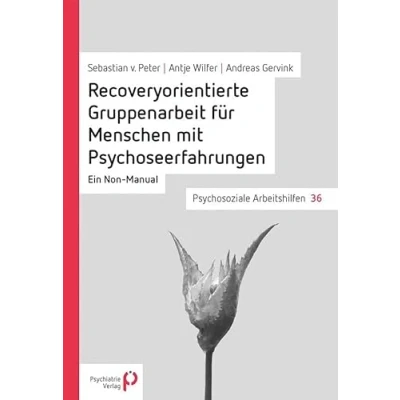Abbildung von Recoveryorientierte Gruppenarbeit für Menschen mit Psychoseerfahrungen: Ein Non Manual (Psychosoziale Arbeitshilfen)