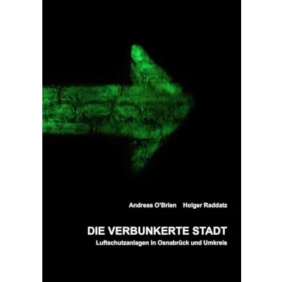 Abbildung von Die verbunkerte Stadt: Luftschutzanlagen in Osnabrück und Umkreis