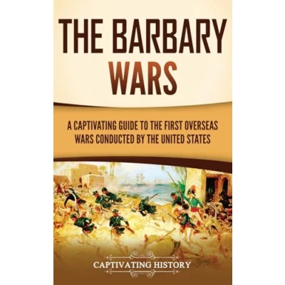 Abbildung von the Barbary Wars: A Captivating Guide to First Overseas Wars Conducted by United States (U.S. Military History)