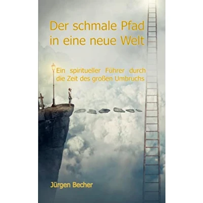 Abbildung von Der schmale Pfad in eine neue Welt: Ein spiritueller Führer durch die Zeit des großen Umbruchs