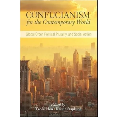 Abbildung von Confucianism for the Contemporary World: Global Order, Political Plurality, and Social Action (SUNY series in Chinese Philosophy Culture)