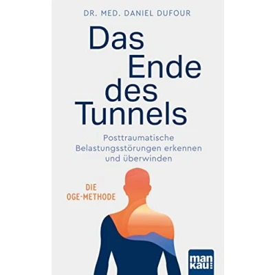 Abbildung von Das Ende des Tunnels. Posttraumatische Belastungsstörungen erkennen und überwinden: Die OGE Methode