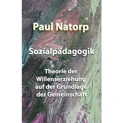 Abbildung von Sozialpädagogik: Theorie der Willenserziehung auf Grundlage Gemeinschaft