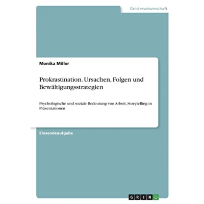 Abbildung von Prokrastination. Ursachen, Folgen und Bewältigungsstrategien: Psychologische soziale Bedeutung von Arbeit, Storytelling in Präsentationen