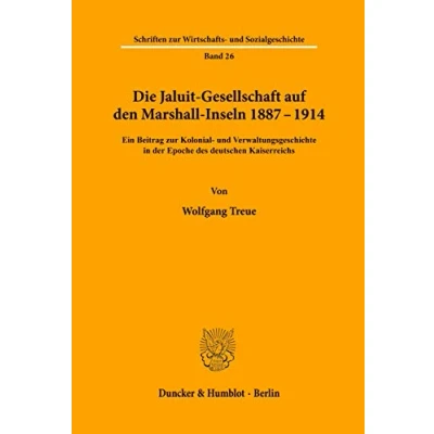 Abbildung von Die Jaluit Gesellschaft auf den Marshall Inseln 18871914.: Ein Beitrag zur Kolonial und Verwaltungsgeschichte in der Epoche des deutschen ... Wirtschafts Sozialgeschichte, Band 26)