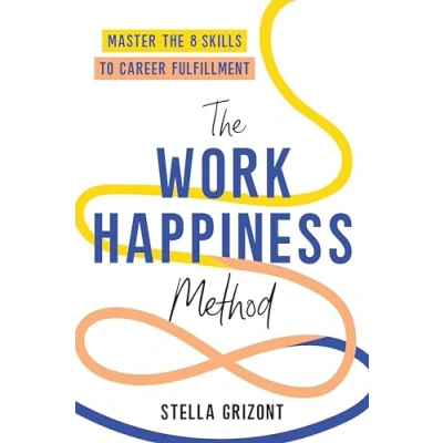 Abbildung von the Work Happiness Method: Master 8 Skills to Career Fulfillment