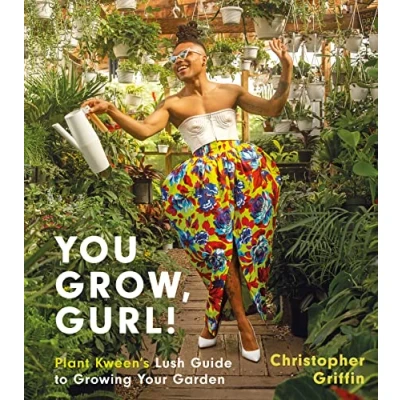 Abbildung von You Grow, Gurl!: Plant Kween&#039;s Lush Guide to Growing Your Garden