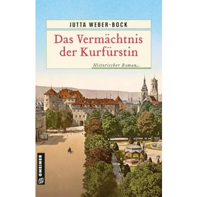 Abbildung von Das Vermächtnis der Kurfürstin: Historischer Roman (Historische Romane im GMEINER Verlag)