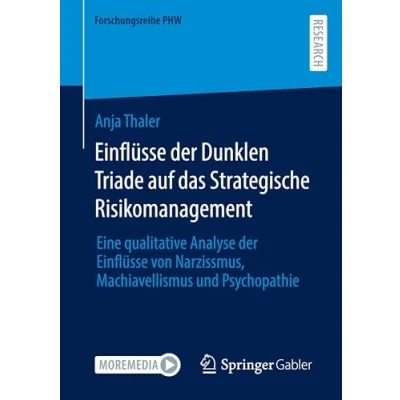 Abbildung von Einflüsse der Dunklen Triade auf das Strategische Risikomanagement: Eine qualitative Analyse von Narzissmus, Machiavellismus und Psychopathie (Forschungsreihe PHW)