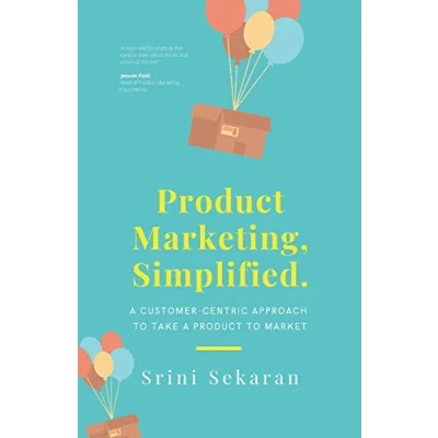 Abbildung von Product Marketing, Simplified: a Customer Centric Approach to Take Market
