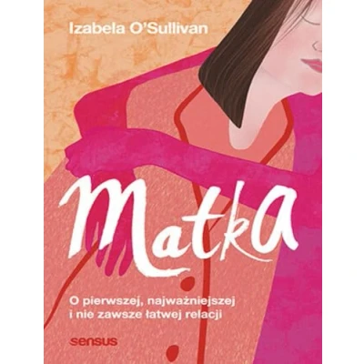 Abbildung von Matka O pierwszej, najważniejszej i nie zawsze łatwej relacji