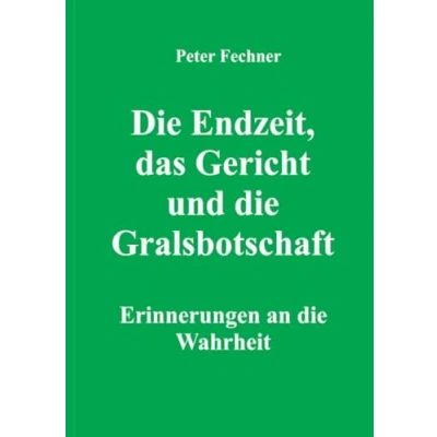 Abbildung von die Endzeit, das Gericht und Gralsbotschaft: Erinnerung an Wahrheit