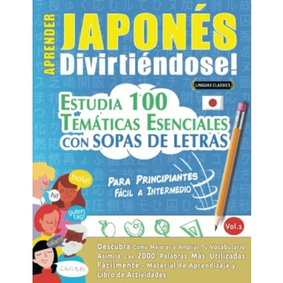 Abbildung von APRENDER JAPONÉS DIVIRTIÉNDOSE! PARA PRINCIPIANTES: FÁCIL A INTERMEDIO ESTUDIA 100 TEMÁTICAS ESENCIALES CON SOPAS DE LETRAS VOL.1: Descubra Cómo Mejorar y Ampliar Tu Vocabulario.