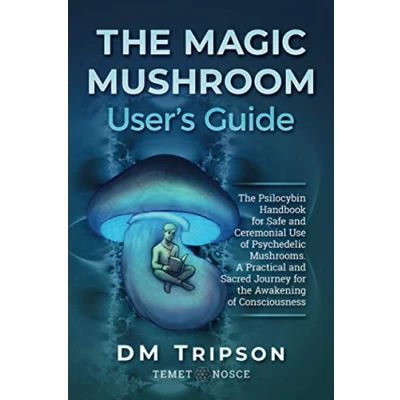 Abbildung von the Magic Mushroom User&#039;s Guide: Psilocybin Handbook for Safe and Ceremonial Use of Psychedelic Mushrooms. A Practical Sacred Journey Awakening Consciousness
