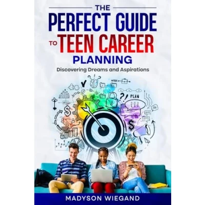Abbildung von The Perfect Guide to Teen Career Planning: Discovering Dreams and Aspirations