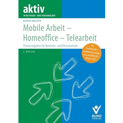 Abbildung von Mobile Arbeit Homeoffice Telearbeit: Praxisratgeber für Betriebs und Personalräte (aktiv in der Interessenvertretung)