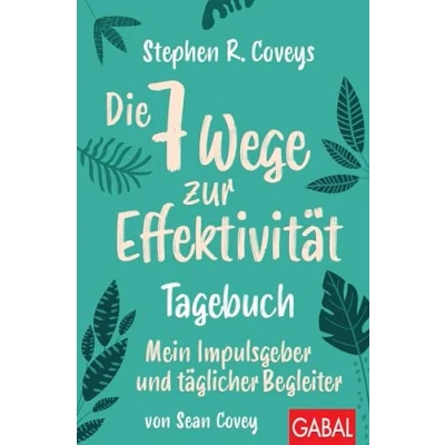 Abbildung von Stephen R. Coveys Die 7 Wege zur Effektivität Tagebuch: Mein Impulsgeber und täglicher Begleiter (Dein Leben)