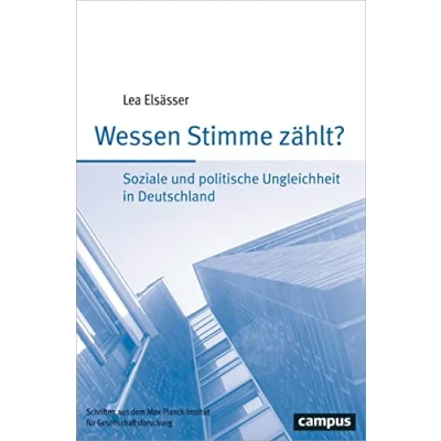 Abbildung von Wessen Stimme zählt?: Soziale und politische Ungleichheit in Deutschland (Schriften aus dem MPI für Gesellschaftsforschung, 91)