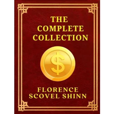 Abbildung von the Complete Works of Florence Scovel Shinn: Game Life, Your Word is Wand, Secret Door to Success ,The Power Spoken