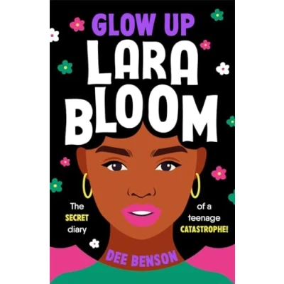 Abbildung von Glow Up, Lara Bloom: the secret diary of a teenage catastrophe!