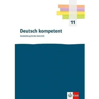 Abbildung von Deutsch kompetent 11. Einführungsphase Gymnasium: Handreichungen für den Unterricht mit Onlineangebot Klasse 11