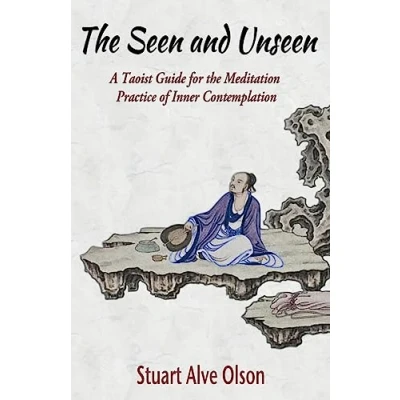 Abbildung von the Seen and Unseen: A Taoist Guide for Meditation  Practice of Inner Contemplation: Contemplation