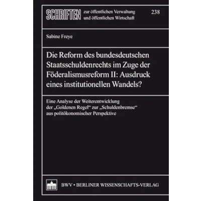 Abbildung von Die Reform des bundesdeutschen Staatsschuldenrechts im Zuge der Föderalismusreform: Eine Analyse weiterentwicklung &quot;Goldenen Regel&quot; ... Verwaltung und öffentlichen Wirtschaft)