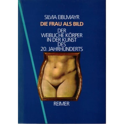 Abbildung von Die Frau als Bild. der weibliche Körper in Kunst des 20. Jahrhunderts