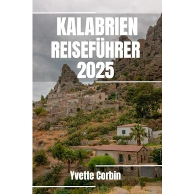 Abbildung von KALABRIEN REISEFÜHRER 2025: Entdecken Sie Kalabriens Unterkünfte, gastronomische Genüsse und Unterhaltung. Praktische Tipps lokale Einblicke