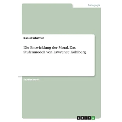 Abbildung von Die Entwicklung der Moral. Das Stufenmodell von Lawrence Kohlberg