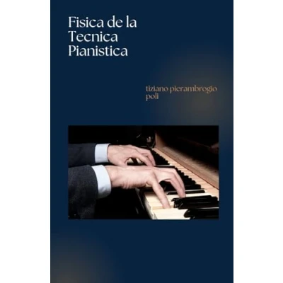 Abbildung von Física de la técnica Pianística: Aprende a tocar el piano con un método científico manual ejercicios para principiantes mejore su