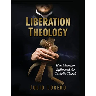 Abbildung von Liberation Theology: How Marxism Infiltrated the Catholic Church