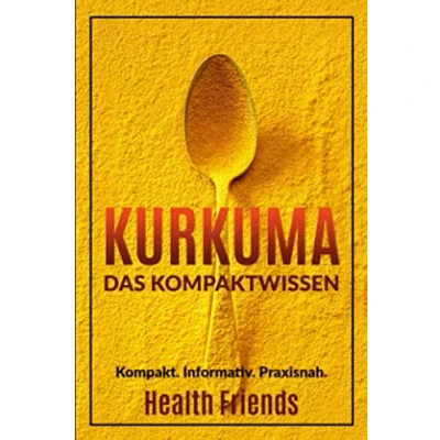 Abbildung von Kurkuma: Das Kompaktwissen zum richtig anwenden für Anfänger