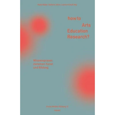 Abbildung von How to Arts Education Research?: Wissenspraxen zwischen Kunst und Bildung (Kunst Medien Bildung)