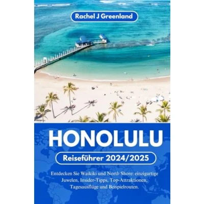 Abbildung von HONOLULU REISEFÜHRER 2024/2025: Entdecken Sie Waikiki und North Shore: einzigartige Juwelen, Insider Tipps, Top Attraktionen, Tagesausflüge Beispielrouten.