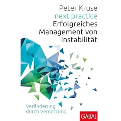 Abbildung von next practice: Erfolgreiches Management von Instabilität. Veränderung durch Vernetzung (Dein Business)