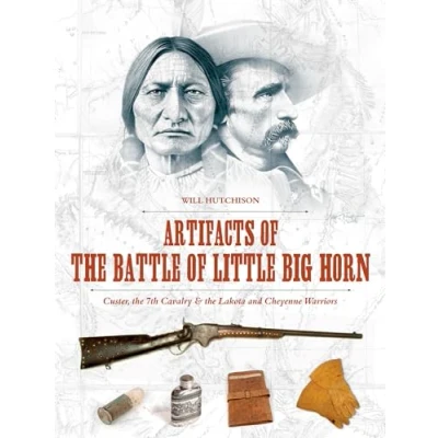 Abbildung von Artifacts of the Battle Little Big Horn: Custer, 7th Cavalry &amp; Lakota and Cheyenne Warriors