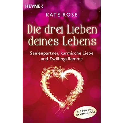 Abbildung von Die drei Lieben deines Lebens: Seelenpartner, karmische Liebe und Zwillingsflamme. Auf dem Weg zur wahren