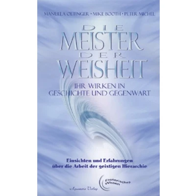 Abbildung von die Meister der Weisheit Ihr Wirken in Geschichte und Gegenwart: Einsichten Erfahrungen über Arbeit Geistigen Hierarchie