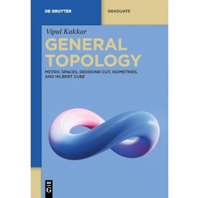 Abbildung von General Topology: Metric Spaces, Dedekind Cut, Isometries, and Hilbert Cube (De Gruyter Textbook)