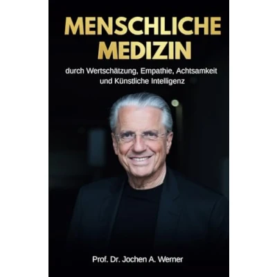 Abbildung von MENSCHLICHE MEDIZIN: DURCH WERTSCHÄTZUNG, EMPATHIE, ACHTSAMKEIT UND KÜNSTLICHE INTELLIGENZ