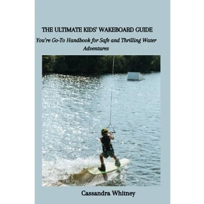Abbildung von THE ULTIMATE KIDS&#039; WAKEBOARD GUIDE: You’re Go To Handbook for Safe and Thrilling Water Adventures